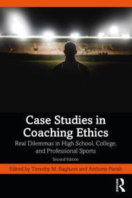 Case Studies in Coaching Ethics (Real Dilemmas in High School, College, and Professional Sports) - 9781032451053 by Anthony Parish, Timothy Baghurst, 9781032451053