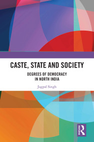 Caste, State and Society (Degrees of Democracy in North India) - 9780367559748 by Jagpal Singh, 9780367559748