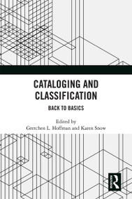 Cataloging and Classification (Back to Basics) by Gretchen L. Hoffman, Karen Snow, 9781032078465
