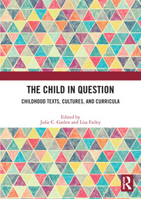 The Child in Question (Childhood Texts, Cultures, and Curricula) - 9780367534035 by Julie C. Garlen, Lisa Farley, 9780367534035