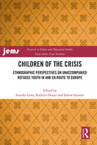 Children of the Crisis (Ethnographic Perspectives on Unaccompanied Refugee Youth In and en Route to Europe) by Annika Lems, Kathrin Oester, Sabine Strasser, 9781032072548
