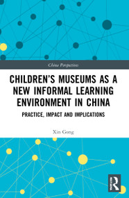 Children's Museums as a New Informal Learning Environment in China (Practice, Impact and Implications) - 9780367542924 by Xin Gong, 9780367542924