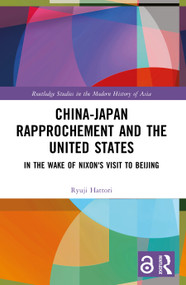 China-Japan Rapprochement and the United States (In the Wake of Nixon's Visit to Beijing) by Ryuji Hattori, Graham B. Leonard, 9781032201948