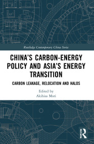 China's Carbon-Energy Policy and Asia's Energy Transition (Carbon Leakage, Relocation and Halos) - 9781032041896 by Akihisa Mori, 9781032041896