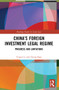 China's Foreign Investment Legal Regime (Progress and Limitations) by Yuwen Li, Cheng Bian, 9780367768898