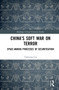 China's Soft War on Terror (Space-Making Processes of Securitization) by Tianyang Liu, 9780367764821