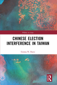 Chinese Election Interference in Taiwan by Emma Barss, 9780367743598