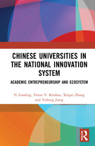 Chinese Universities in the National Innovation System (Academic Entrepreneurship and Ecosystem) by Yi Gaofeng, Venni V. Krishna, Xinpei Zhang, Yuheng Jiang, 9781032054056