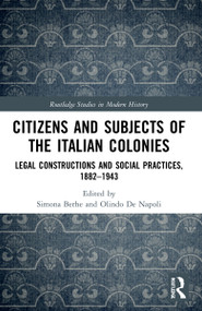 Citizens and Subjects of the Italian Colonies (Legal Constructions and Social Practices, 1882-1943) by Simona Berhe, Olindo De Napoli, 9780367621650