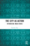 The City as Action (Retheorizing Urban Studies) - 9781032052687 by Narendar Pani, 9781032052687