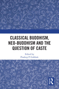 Classical Buddhism, Neo-Buddhism and the Question of Caste - 9780367564247 by Pradeep P. Gokhale, 9780367564247