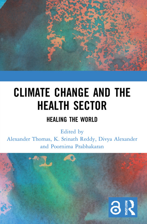 Climate Change and the Health Sector (Healing the World) by Alexander Thomas, K. Srinath Reddy, Divya Alexander, Poornima Prabhakaran, 9781032162522