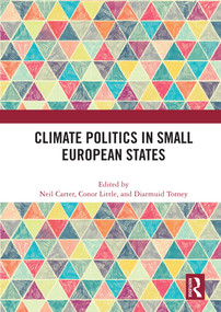 Climate Politics in Small European States by Neil Carter, Conor Little, Diarmuid Torney, 9780367639976