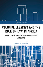 Colonial Legacies and the Rule of Law in Africa (Ghana, Kenya, Nigeria, South Africa, and Zimbabwe) - 9781032186740 by Salmon A Shomade, 9781032186740