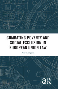 Combating Poverty and Social Exclusion in European Union Law by Ane Aranguiz, 9781032119113