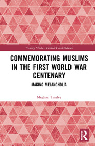 Commemorating Muslims in the First World War Centenary (Making Melancholia) by Meghan Tinsley, 9780367551865