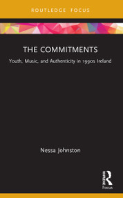 The Commitments (Youth, Music, and Authenticity in 1990s Ireland) by Nessa Johnston, 9781032189710