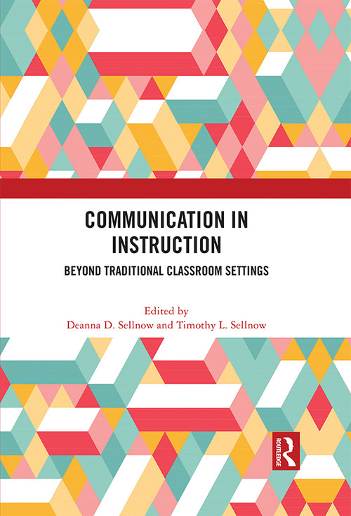 Communication in Instruction (Beyond Traditional Classroom Settings) by Deanna D. Sellnow, Timothy L. Sellnow, 9780367776336