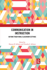 Communication in Instruction (Beyond Traditional Classroom Settings) by Deanna D. Sellnow, Timothy L. Sellnow, 9780367776336