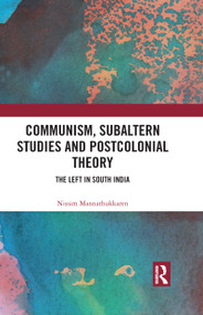 Communism, Subaltern Studies and Postcolonial Theory (The Left in South India) by Nissim Mannathukkaren, 9781032050553