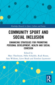 Community Sport and Social Inclusion (Enhancing Strategies for Promoting Personal Development, Health and Social Cohesion) by Marc Theeboom, Hebe Schaillée, Rudi Roose, Sara Willems, Lieve Bradt, Emelien Lauwerier, 9781032125282