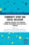 Community Sport and Social Inclusion (Enhancing Strategies for Promoting Personal Development, Health and Social Cohesion) by Marc Theeboom, Hebe Schaillée, Rudi Roose, Sara Willems, Lieve Bradt, Emelien Lauwerier, 9781032125282