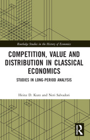 Competition, Value and Distribution in Classical Economics (Studies in Long-Period Analysis) by Heinz D. Kurz, Neri Salvadori, 9780367687069