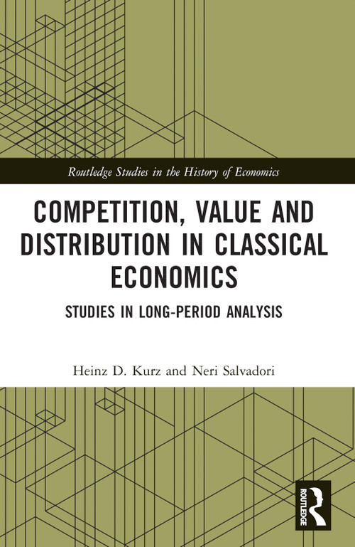 Competition, Value and Distribution in Classical Economics (Studies in Long-Period Analysis) by Heinz D. Kurz, Neri Salvadori, 9780367687069