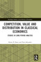 Competition, Value and Distribution in Classical Economics (Studies in Long-Period Analysis) by Heinz D. Kurz, Neri Salvadori, 9780367687069