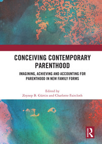 Conceiving Contemporary Parenthood (Imagining, Achieving and Accounting for Parenthood in New Family Forms) - 9780367687441 by Zeynep B. Gürtin, Charlotte Faircloth, 9780367687441