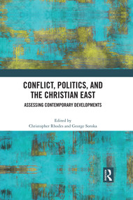 Conflict, Politics, and the Christian East (Assessing Contemporary Developments) - 9781032077949 by Christopher Rhodes, George Soroka, 9781032077949