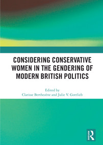 Considering Conservative Women in the Gendering of Modern British Politics - 9780367569662 by Clarisse Berthezène, Julie V. Gottlieb, 9780367569662