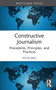 Constructive Journalism (Precedents, Principles, and Practices) by Peter Bro, 9781032516097
