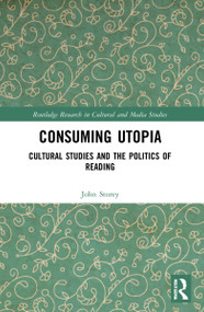 Consuming Utopia (Cultural Studies and the Politics of Reading) - 9781032067285 by John Storey, 9781032067285