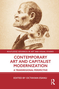 Contemporary Art and Capitalist Modernization (A Transregional Perspective) - 9780367550943 by Octavian Esanu, 9780367550943