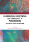 Co-operation, Contestation and Complexity in Peacebuilding (Post-Conflict Security Sector Reform) by Nadine Ansorg, Eleanor Gordon, 9780367637606