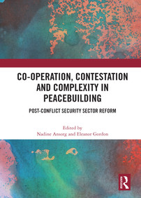 Co-operation, Contestation and Complexity in Peacebuilding (Post-Conflict Security Sector Reform) by Nadine Ansorg, Eleanor Gordon, 9780367637606