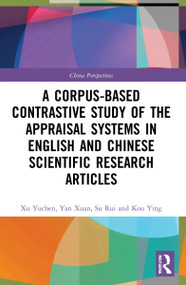 A Corpus-based Contrastive Study of the Appraisal Systems in English and Chinese Scientific Research Articles by Xu Yuchen, Yan Xuan, Su Rui, Kou Ying, 9781032164915