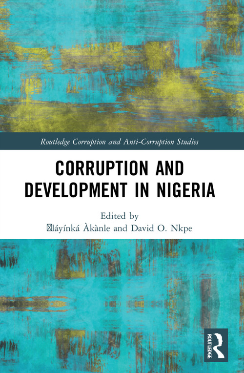 Corruption and Development in Nigeria by Ọláyínká Àkànle, David O. Nkpe, 9781032014449