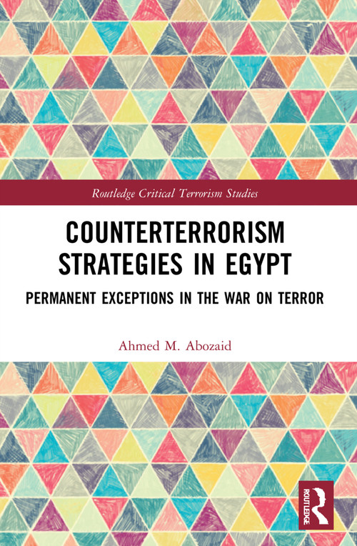 Counterterrorism Strategies in Egypt (Permanent Exceptions in the War on Terror) by Ahmed M. Abozaid, 9780367714673