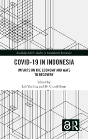 COVID-19 in Indonesia (Impacts on the Economy and Ways to Recovery) by Lili Yan Ing, M. Chatib Basri, 9781032153377