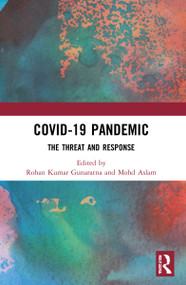 COVID-19 Pandemic (The Threat and Response) by Rohan Kumar Gunaratna, Mohd Aslam, 9781032054063
