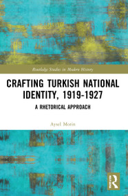 Crafting Turkish National Identity, 1919-1927 (A Rhetorical Approach) - 9780367715038 by Aysel Morin, 9780367715038