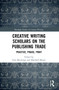 Creative Writing Scholars on the Publishing Trade (Practice, Praxis, Print) by Sam Meekings, Marshall Moore, 9781032051918