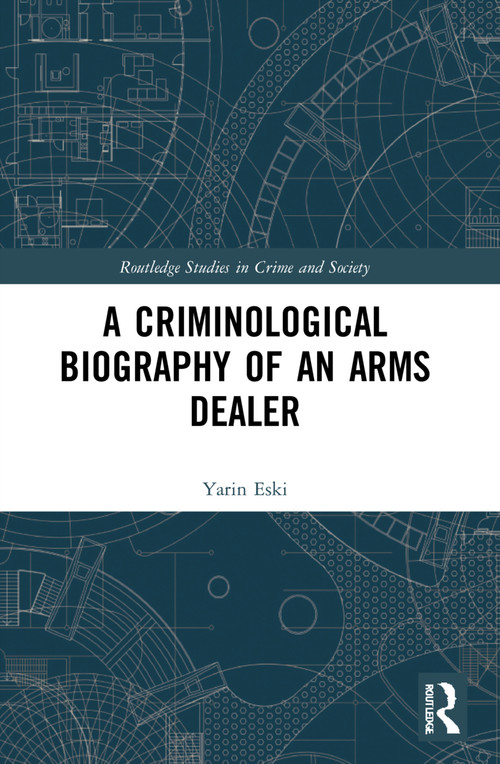 A Criminological Biography of an Arms Dealer - 9781032189024 by Yarin Eski, 9781032189024