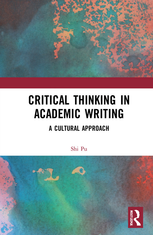 Critical Thinking in Academic Writing (A Cultural Approach) - 9781032038896 by Shi PU, 9781032038896