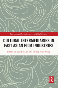 Cultural Intermediaries in East Asian Film Industries by Eyal Ben-Ari, Heung-Wah Wong, 9781032159959