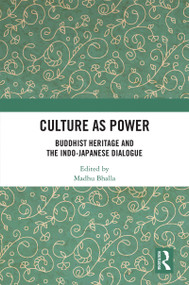 Culture as Power (Buddhist Heritage and the Indo-Japanese Dialogue) - 9780367495114 by Madhu Bhalla, 9780367495114