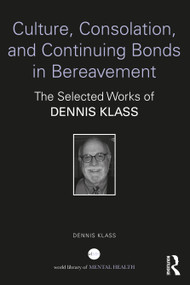 Culture, Consolation, and Continuing Bonds in Bereavement (The Selected Works of Dennis Klass) - 9781032194448 by Dennis Klass, 9781032194448