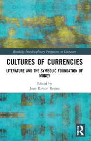 Cultures of Currencies (Literature and the Symbolic Foundation of Money) by Joan Ramon Resina, 9781032208916